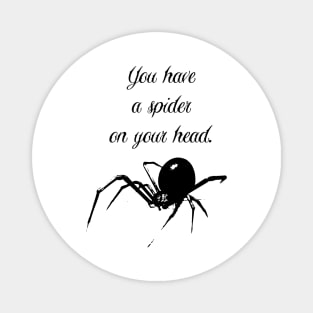 You Have a Spider on Your Head - Funny Disrupting Slogan Magnet